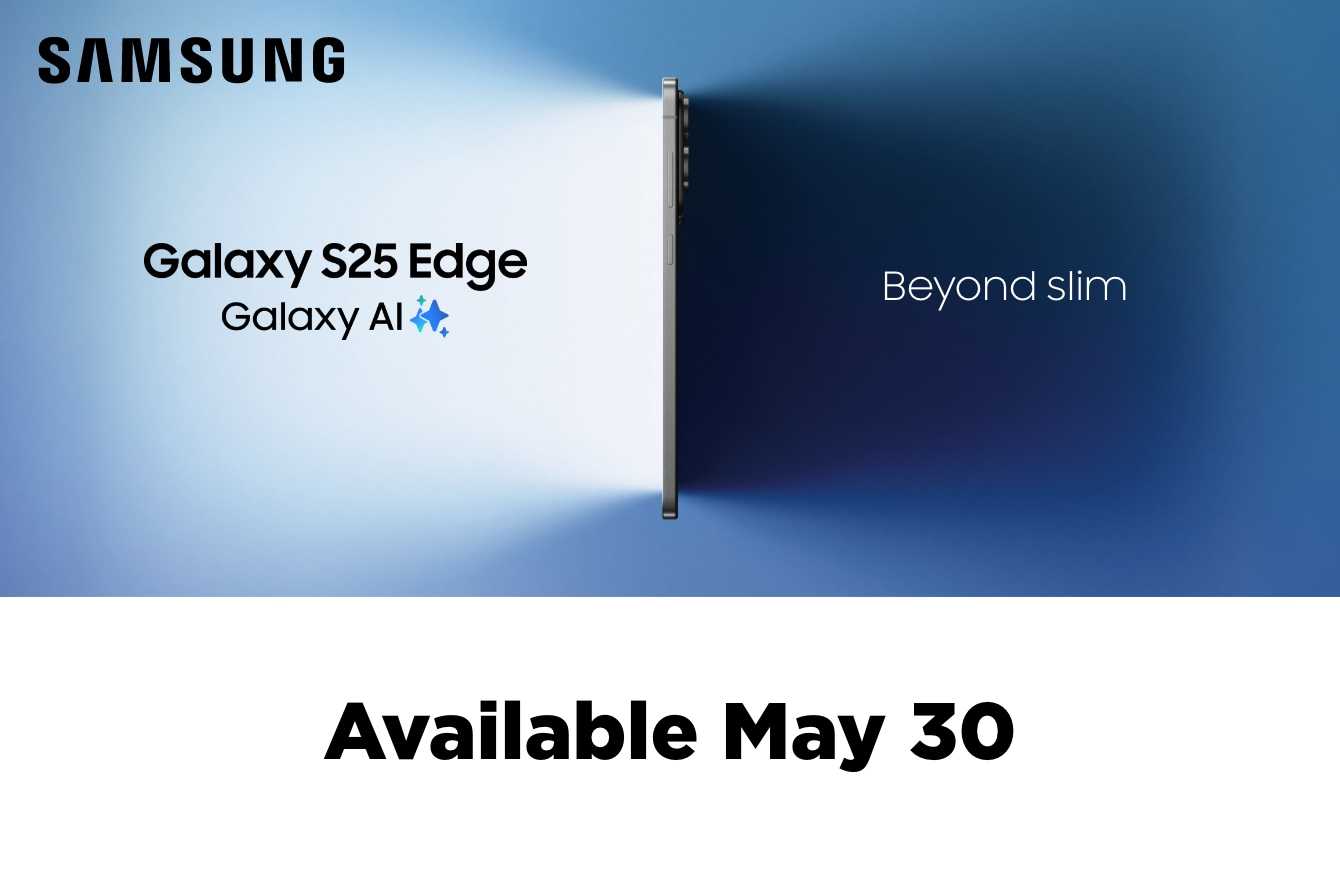 Galaxy S25 Edge - available May 30.